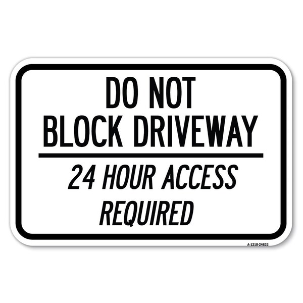 Do Not Block Driveway 24 Hour Access Required Heavy-Gauge Alum. Sign, 12" H, A-1218-24633